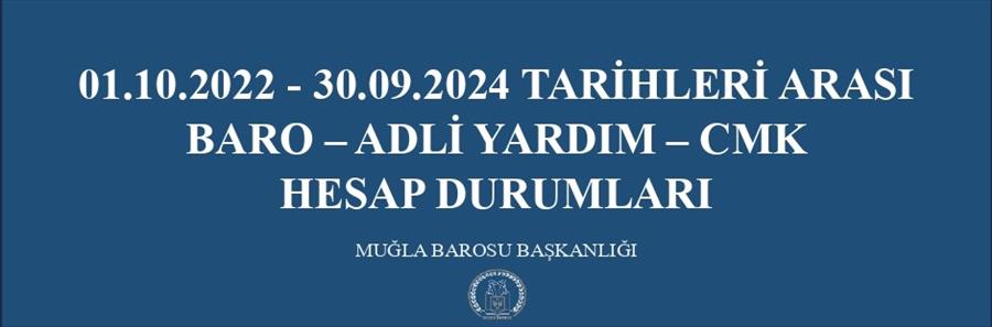 01.10.2022 - 30.09.2024 TARİHLERİ ARASI BARO – ADLİ YARDIM – CMK  HESAP DURUMLARI