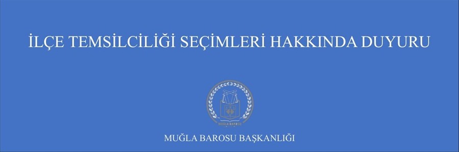 İLÇE TEMSİLCİLİĞİ SEÇİMLERİ HAKKINDA DUYURU