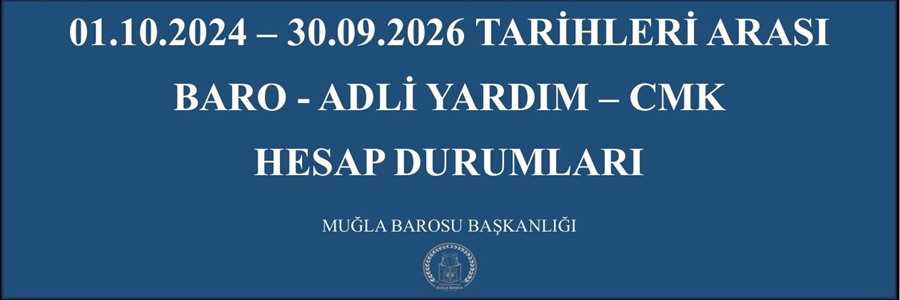 01.10.2024 - 30.09.2026 TARİHLERİ ARASI BARO – ADLİ YARDIM – CMK  HESAP DURUMLARI